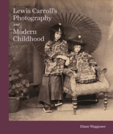 Lewis Carroll’s Photography and Modern Childhood