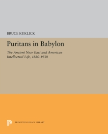 Image for Puritans in Babylon: The Ancient Near East and American Intellectual Life, 1880-1930