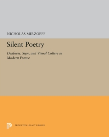 Image for Silent Poetry: Deafness, Sign, and Visual Culture in Modern France