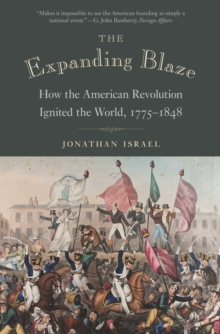Image for The Expanding Blaze : How the American Revolution Ignited the World, 1775-1848