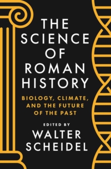 Image for The science of Roman history  : biology, climate, and the future of the past