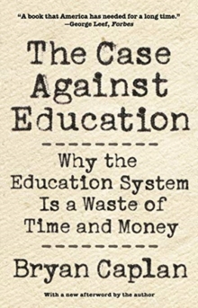 Image for The case against education  : why the education system is a waste of time and money