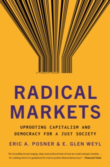 Image for Radical Markets: Uprooting Capitalism and Democracy for a Just Society