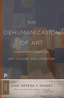 Image for The dehumanization of art  : and other essays on art, culture, and literature
