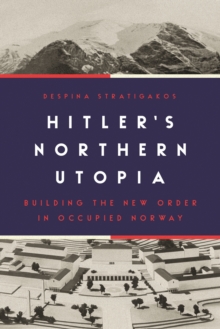 Image for Hitler's Northern Utopia  : building the New Order in occupied Norway