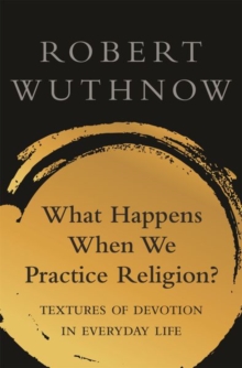 Image for What happens when we practice religion?  : textures of devotion in everyday life