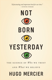 Image for Not Born Yesterday: The Science of Who We Trust and What We Believe