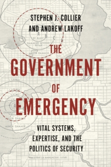 The Government of Emergency: Vital Systems, Expertise, and the Politics of Security