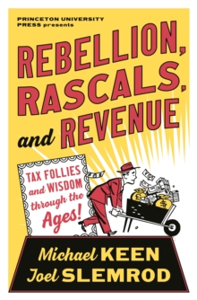 Rebellion, Rascals, and Revenue: Tax Follies and Wisdom through the Ages