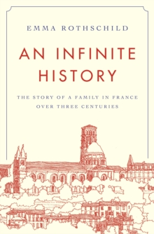 An Infinite History: The Story of a Family in France over Three Centuries