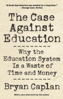 Image for The case against education: why the education system is a waste of time and money