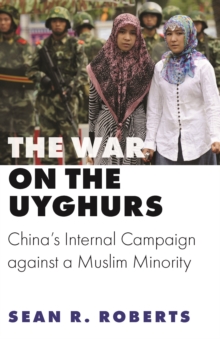 Image for The War on the Uyghurs: China's Internal Campaign against a Muslim Minority