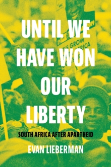 Until We Have Won Our Liberty: South Africa after Apartheid