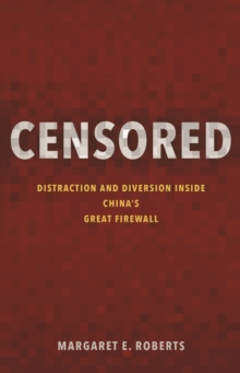 Censored: Distraction and Diversion Inside China’s Great Firewall