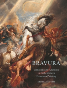 Image for Bravura  : virtuosity and ambition in early modern European painting
