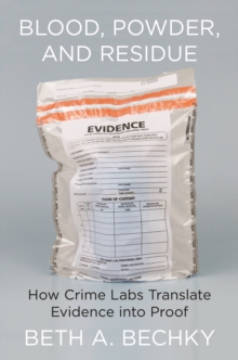 Image for Blood, Powder, and Residue: How Crime Labs Translate Evidence Into Proof