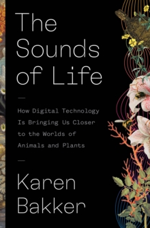 Image for The sounds of life  : how digital technology is bringing us closer to the worlds of animals and plants