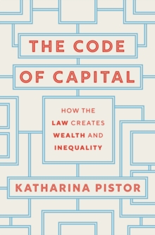 Image for The code of capital  : how the law creates wealth and inequality