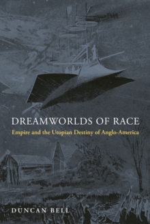 Image for Dreamworlds of Race: Empire and the Utopian Destiny of Anglo-America