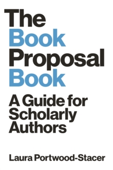 The Book Proposal Book: A Guide for Scholarly Authors