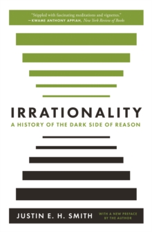 Irrationality: A History of the Dark Side of Reason