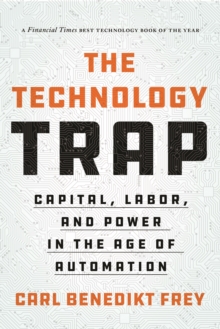 The Technology Trap: Capital, Labor, and Power in the Age of Automation