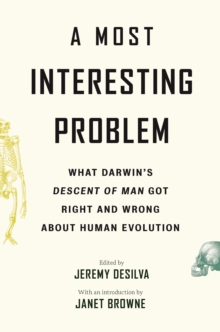 Image for A Most Interesting Problem: What Darwin's Descent of Man Got Right and Wrong About Human Evolution