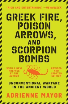 Greek Fire, Poison Arrows, and Scorpion Bombs: Unconventional Warfare in the Ancient World