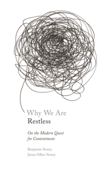 Why We Are Restless: On the Modern Quest for Contentment