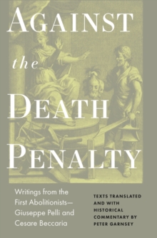Image for Against the Death Penalty: Writings from the First Abolitionists-Giuseppe Pelli and Cesare Beccaria