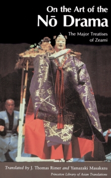 Image for On the art of the nåo drama: the major treatises of Zeami ; translated by J. Thomas Rimer, Yamazaki Masakazu.