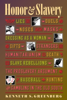 Image for Honor & slavery: lies, duels, noses, masks, dressing as a woman, gifts, strangers, humanitarianism, death, slave rebellions, the proslavery argument, baseball, hunting, and gambling in the Old South