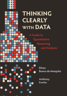 Thinking Clearly with Data: A Guide to Quantitative Reasoning and Analysis