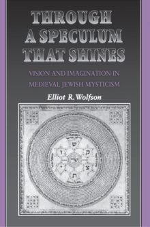 Image for Through a speculum that shines: vision and imagination in medieval Jewish mysticism