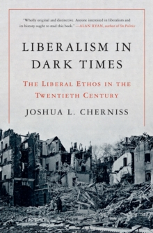 Image for Liberalism in dark times  : the liberal ethos in the twentieth century
