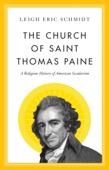 Image for The church of Saint Thomas Paine  : a religious history of American secularism