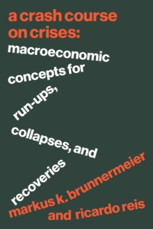 Image for A crash course on crises  : macroeconomic concepts for run-ups, collapses, and recoveries