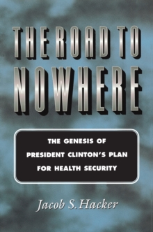 Image for The Road to Nowhere: The Genesis of President Clinton's Plan for Health Security