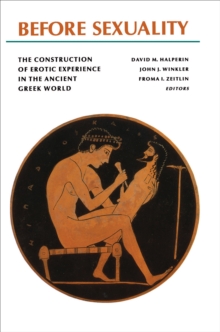 Image for Before Sexuality: The Construction of Erotic Experience in the Ancient Greek World