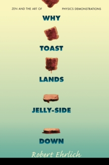 Image for Why Toast Lands Jelly-Side Down: Zen and the Art of Physics Demonstrations