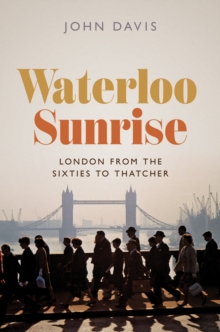 Image for Waterloo sunrise  : London from the sixties to Thatcher