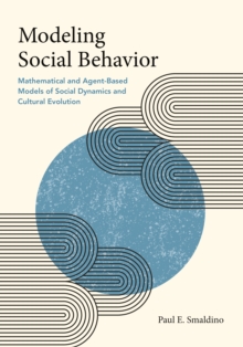 Modeling Social Behavior: Mathematical and Agent-Based Models of Social Dynamics and Cultural Evolution