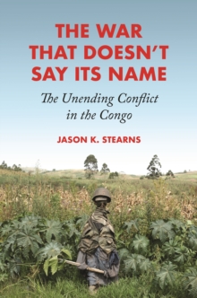 Image for The war that doesn't say its name  : the unending conflict in the Congo