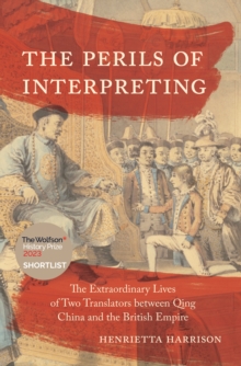 Image for The perils of interpreting  : the extraordinary lives of two translators between Qing China and the British empire