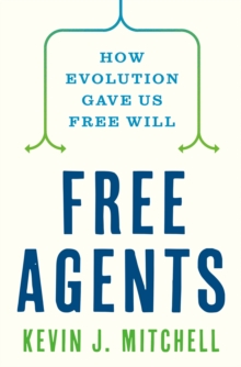 Image for Free agents  : how evolution gave us free will