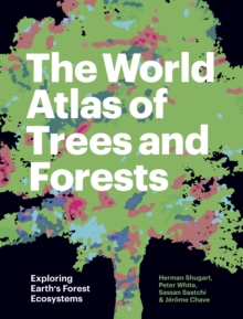 The World Atlas of Trees and Forests: Exploring Earth’s Forest Ecosystems