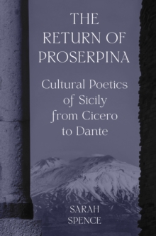 Image for The return of Proserpina: cultural poetics of Sicily from Cicero to Dante