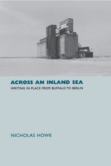 Image for Across an Inland Sea: Writing in Place from Buffalo to Berlin