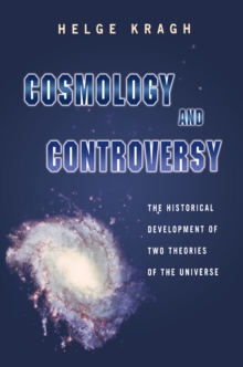 Image for Cosmology and Controversy: The Historical Development of Two Theories of the Universe