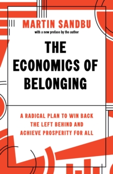 The Economics of Belonging: A Radical Plan to Win Back the Left Behind and Achieve Prosperity for All